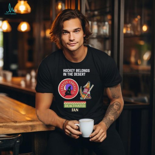 Arizona Coyotes hockey belongs in the desert deactivated fan logo shirt