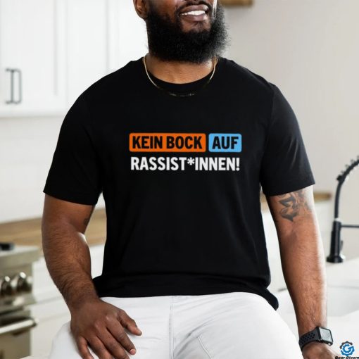 Außer Dieses Kein Bock Auf Rassist Innen T Shirt