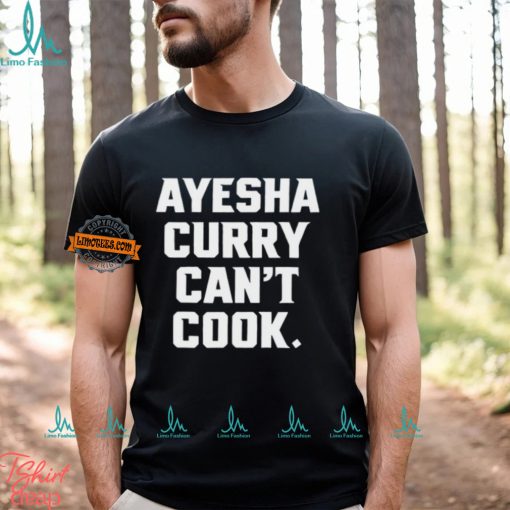 Ayesha Curry Can’t Cook Shirt