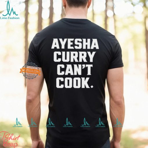 Ayesha Curry Can’t Cook Shirt