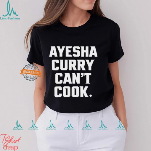 Ayesha Curry Can’t Cook Shirt