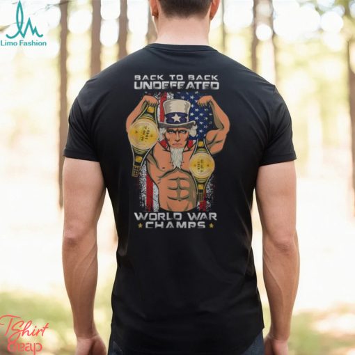 Back To Back Undefeated World War Champs Uncle Sam Men’s T shirt