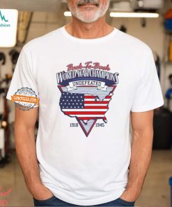 Back To Back World War Champs Undefeated 1918 1945 Shirts