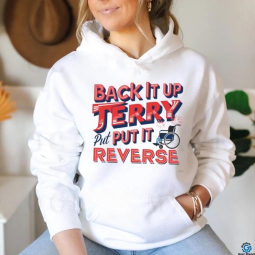 Back it up terry put it in reverse 4th of july tee shirt