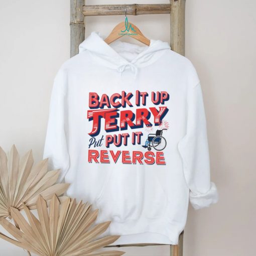 Back it up terry put it in reverse 4th of july tee shirt