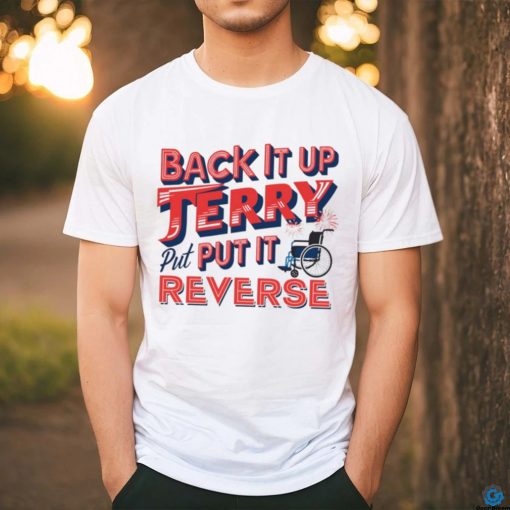 Back it up terry put it in reverse 4th of july tee shirt