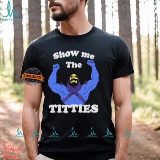 Bad Skeletor Show Me The Titties Shirt