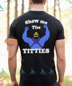 Bad Skeletor Show Me The Titties Shirt