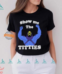 Bad Skeletor Show Me The Titties Shirt