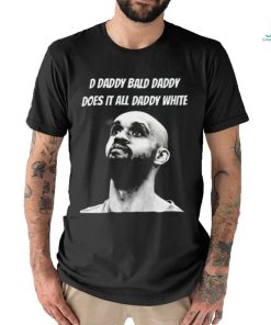 Bald Daddy Does It All Daddy White Shirt