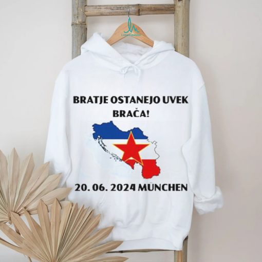 Barras Del Mundo Bratje Ostanejo Uvek Braca 20.06.2024 Munchen Shirt