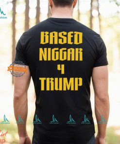 Based Niggar 4 Trump Shirt