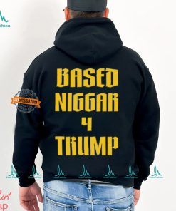 Based Niggar 4 Trump Shirt