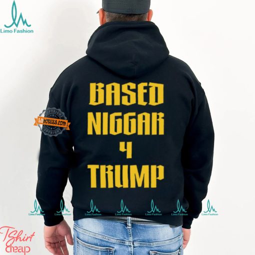 Based Niggar 4 Trump Shirt