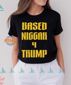 Based Niggar 4 Trump Shirt