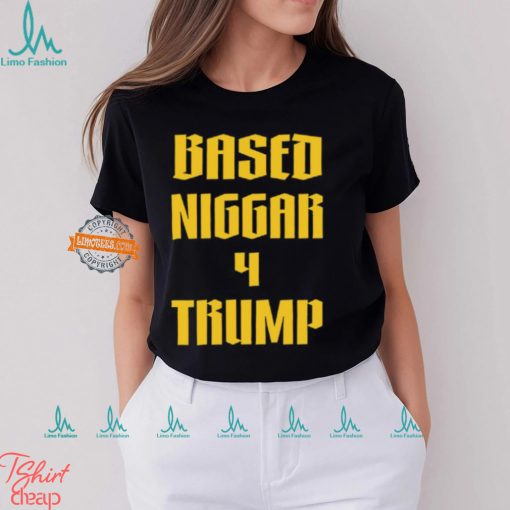 Based Niggar 4 Trump Shirt