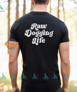 Ben Affleck Raw Dogging Life Shirt