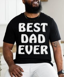 Best Dad Ever Funny Shirt