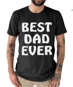 Best Dad Ever Funny Shirt