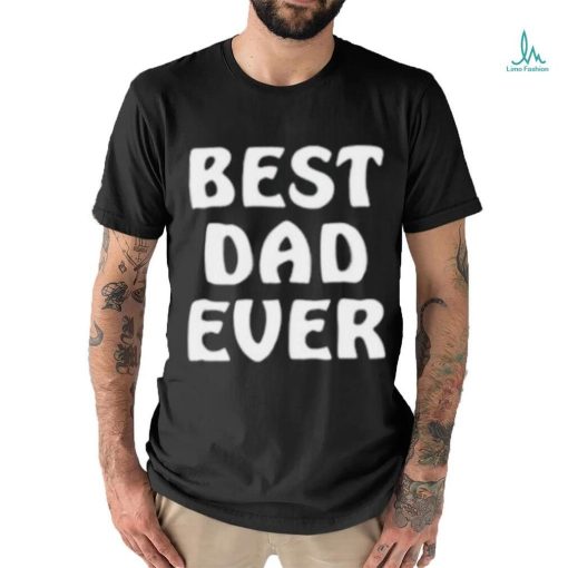 Best Dad Ever Funny Shirt