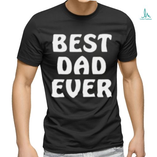 Best Dad Ever Funny Shirt