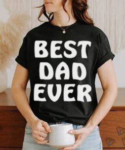 Best Dad Ever Funny Shirt