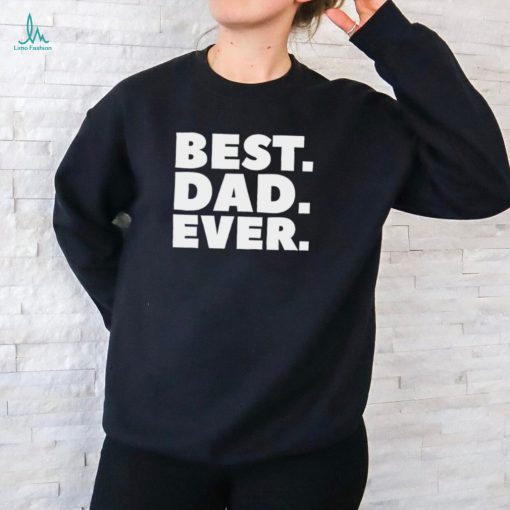 Best Dad Ever T Shirt