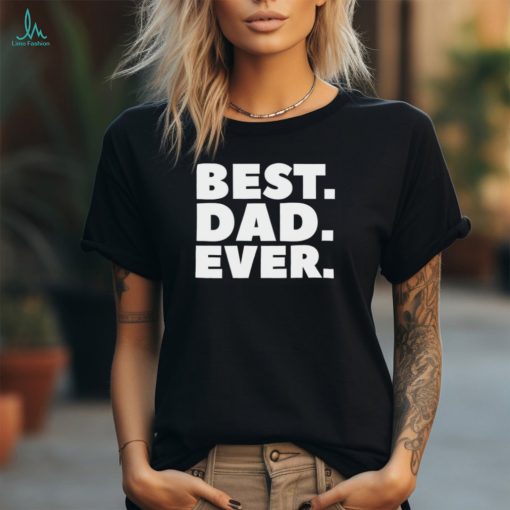 Best Dad Ever T Shirt