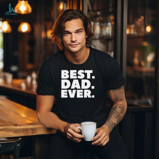 Best Dad Ever T Shirt