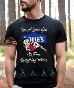 Betty Boop I’m A Lowe’s Girl Dollar General It’s Fine Everything Is Fine shirt