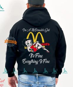 Betty Boop I’m A Lowe’s Girl McDonald’s It’s Fine Everything Is Fine shirt