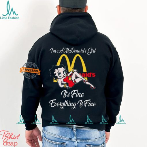 Betty Boop I’m A Lowe’s Girl McDonald’s It’s Fine Everything Is Fine shirt