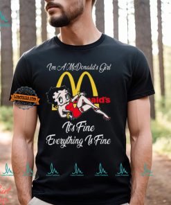 Betty Boop I’m A Lowe’s Girl McDonald’s It’s Fine Everything Is Fine shirt
