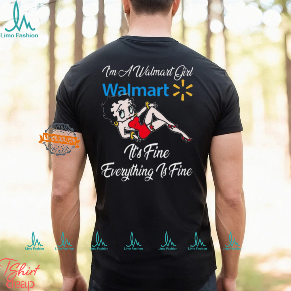 Betty Boop I’m A Walmart Girl Dollar General It’s Fine Everything Is Fine shirt Betty Boop I’m A Walmart Girl Dollar General It’s Fine Everything Is Fine shirt