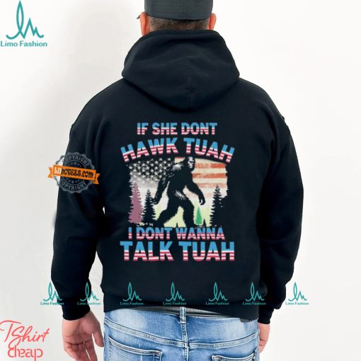 Bigfoot If She Don’t Hawk Tuah I Don’t Wanna Talk Tuah Shirt