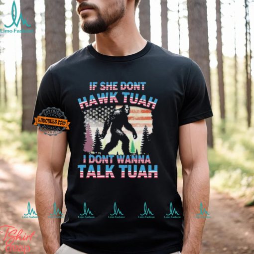 Bigfoot If She Don’t Hawk Tuah I Don’t Wanna Talk Tuah Shirt