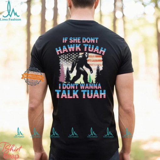 Bigfoot If She Don’t Hawk Tuah I Don’t Wanna Talk Tuah Shirt