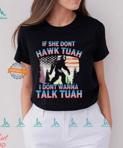 Bigfoot If She Don’t Hawk Tuah I Don’t Wanna Talk Tuah Shirt