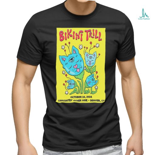 Bikini Trill October 24, 2024 Cervantes’ Other Side Denver, CO Poster shirt