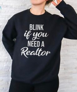 Blink If You Need A Realtor Real Estate Agent Realtor T Shirt, hoodie, sweater, long sleeve and tank top Blink If You Need A Realtor Real Estate Agent Realtor T Shirt