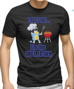 Bluey Bandit Trust Me I’m the Grill Father 2024 Shirt