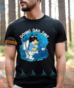 Bluey Doing Dad Shit 2024 shirtt