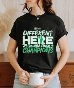Boston Celtics 2024 NBA Finals Champions Different Here Shirt, hoodie, sweater, long sleeve and tank top Boston Celtics 2024 NBA Finals Champions Different Here Shirt