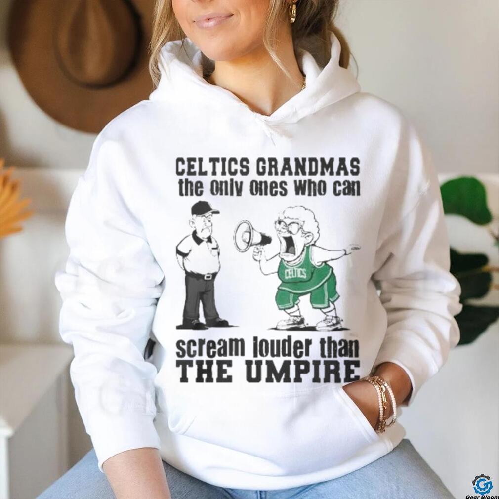 Boston Celtics Grandmas The Only Ones Who Can Scream Louder Than The Umpire shirt Boston Celtics Grandmas The Only Ones Who Can Scream Louder Than The Umpire shirt