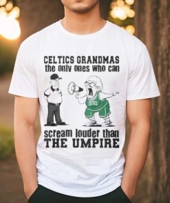 Boston Celtics Grandmas The Only Ones Who Can Scream Louder Than The Umpire shirt