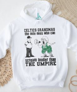 Boston Celtics Grandmas The Only Ones Who Can Scream Louder Than The Umpire shirt