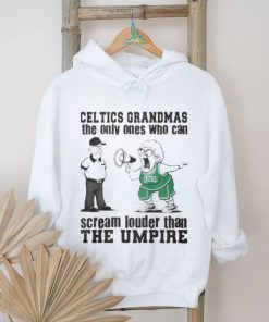 Boston Celtics Grandmas The Only Ones Who Can Scream Louder Than The Umpire shirt