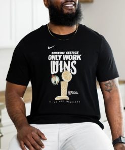Boston Celtics Only Work WIns 2024 Champions Shirt
