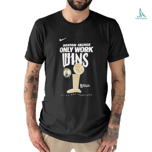 Boston Celtics Only Work WIns 2024 Champions Shirt