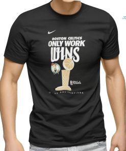 Boston Celtics Only Work WIns 2024 Champions Shirt